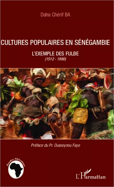 Cultures populaires en Sénégambie - Chérif Ba Daha - Editions L'Harmattan