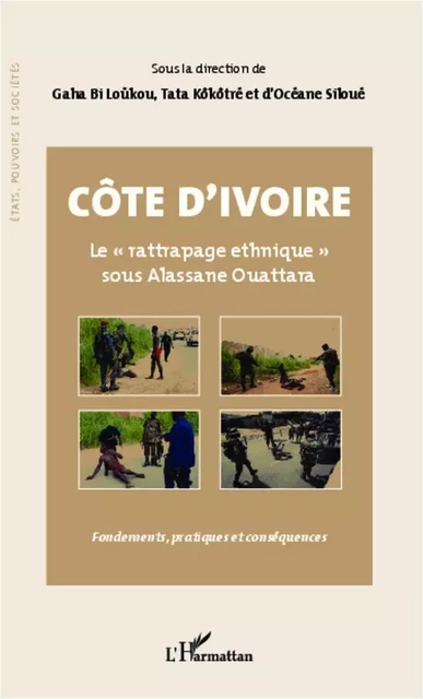 Côte d'Ivoire Le "rattrapage ethnique" sous Alassane Ouattara - Gaha Bi Loukou, Tata Kôkôtré, Océane Siloué - Editions L'Harmattan