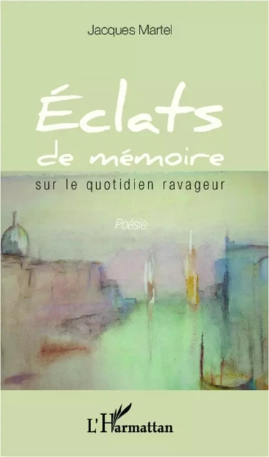 Éclats de mémoire - Jacques Martel - Editions L'Harmattan