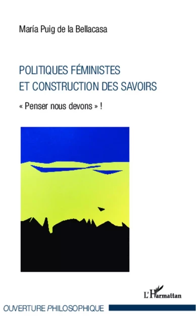 Politiques féministes et construction des savoirs - Maria Puig de la Bellacasa - Editions L'Harmattan