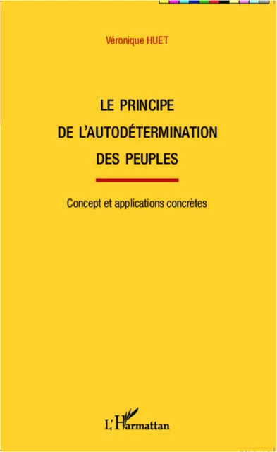 Le principe de l'autodétermination des peuples - Véronique Huet - Editions L'Harmattan