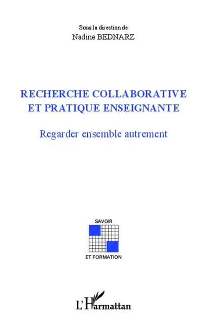 Recherche collaborative et pratique enseignante - Nadine Bednarz - Editions L'Harmattan