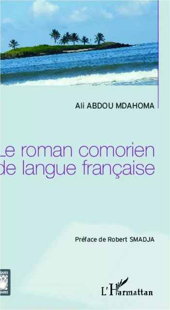 Le roman comorien de langue française - Ali Abdou Mdahoma - Editions L'Harmattan