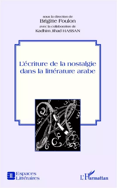 L'écriture de la nostalgie dans la littérature arabe - Kadhim Jihad Hassan, Brigitte Foulon - Editions L'Harmattan