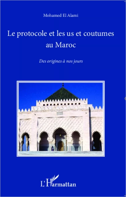 Le protocole et les us et coutumes au Maroc - Mohamed El Alami - Editions L'Harmattan