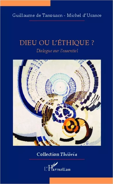 Dieu ou l'éthique? - Michel d'Urance, Guillaume De Tanoüarn - Editions L'Harmattan