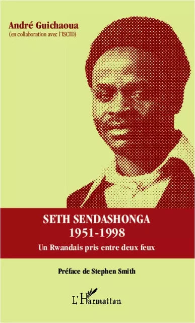 Seth Sendashonga 1951-1998 - André Guichaoua - Editions L'Harmattan