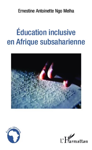 Education inclusive en Afrique subsaharienne - Ernestine Ngo Melha - Editions L'Harmattan