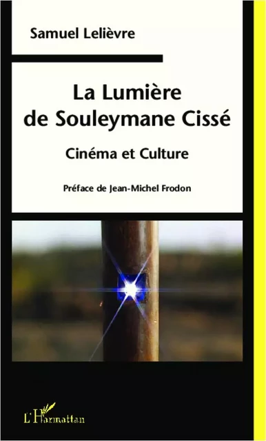 La Lumière de Souleymane Cissé - Samuel Lelièvre - Editions L'Harmattan