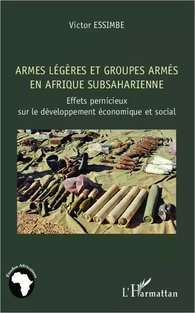 Armes légères et groupes armés en Afrique subsaharienne - Victor Essimbe - Editions L'Harmattan