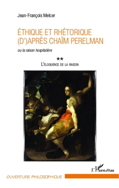 Ethique et rhétorique (d')après Chaïm Perelman - Jean-François Melcer - Editions L'Harmattan