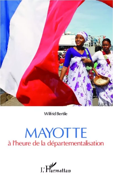 Mayotte à l'heure de la départementalisation - Wilfrid Bertile - Editions L'Harmattan