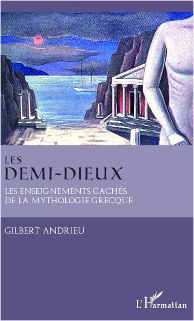 Les demi-dieux - Gilbert Andrieu - Editions L'Harmattan