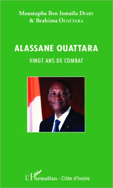 Alassane Ouattara vingt ans de combat - Brahima Ouattara, Moustapha Ben Ismaila Diaby - Editions L'Harmattan