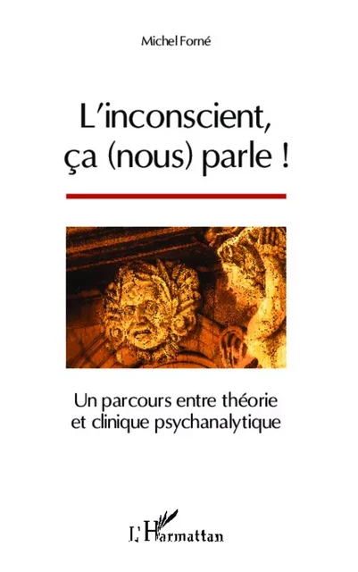 L'inconscient, ça (nous) parle ! - Michel Forne - Editions L'Harmattan