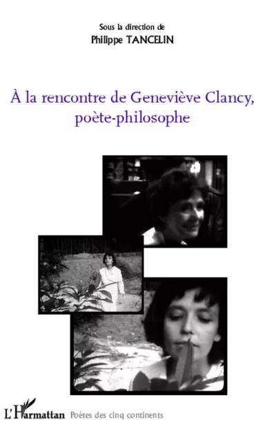 A la rencontre de Geneviève Clancy, poète-philosophe - Philippe Tancelin - Editions L'Harmattan