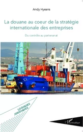 La douane au coeur de la stratégie internationale des entreprises