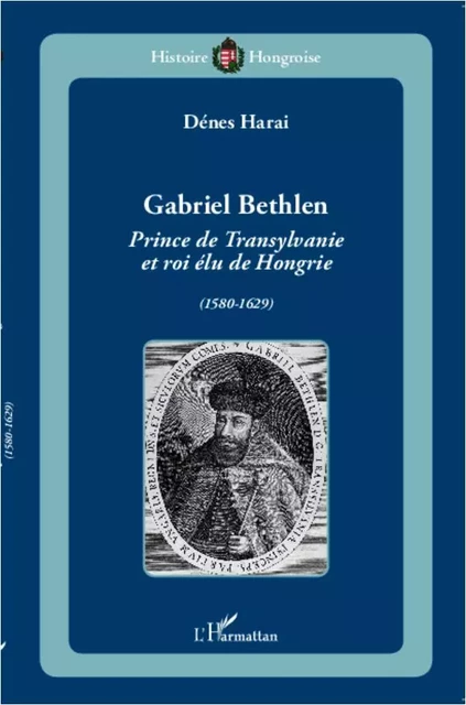 Gabriel Bethlen - Dénes Harai - Editions L'Harmattan