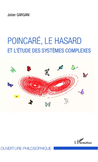 Poincaré, le hasard et l'étude des systèmes complexes - Julien Gargani - Editions L'Harmattan