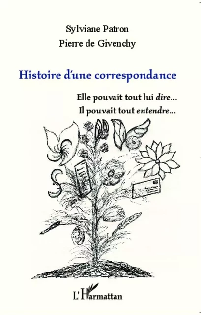 Histoire d'une correspondance - Sylviane Patron, Pierre De Givenchy - Editions L'Harmattan