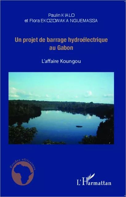 Un projet de barrage hydroélectrique au Gabon - Paulin Kialo, Flora Ekozowaka Nguemassa - Editions L'Harmattan