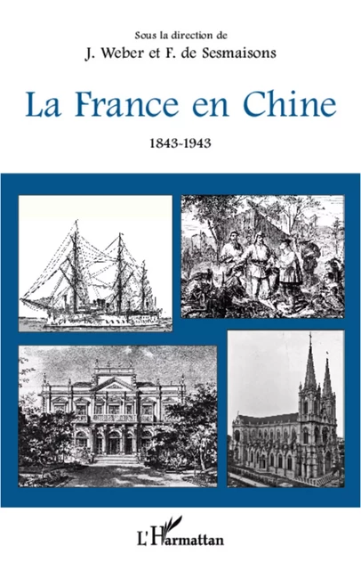 La France en Chine 1843-1943 - François de Sesmaisons, Jacques Weber - Editions L'Harmattan