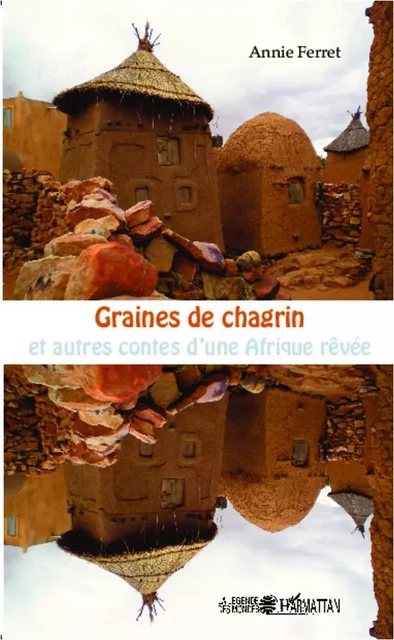 Graines de chagrin et autres contes d'une Afrique rêvée - Annie Ferret - Editions L'Harmattan