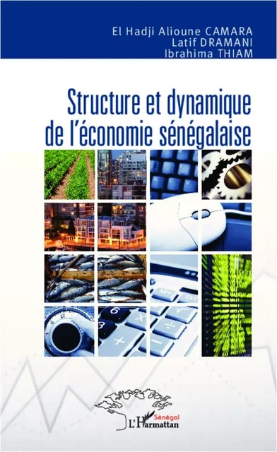 Structure et dynamique de l'économie sénégalaise - El Hadji Alioune Camara, Latif Dramani, Ibrahima Thiam - Editions L'Harmattan