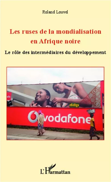 Les ruses de la mondialisation en Afrique noire - Roland Louvel - Editions L'Harmattan