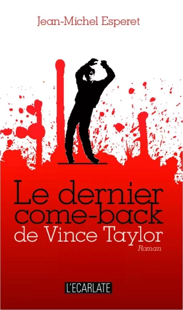 Le dernier come-back de Vince Taylor - Jean-Michel Esperet - L'Ecarlate