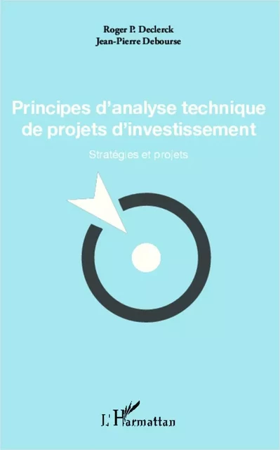 Principes d'analyse technique de projets d'investissement - Roger P. Declerck, Jean-Pierre Debourse - Editions L'Harmattan