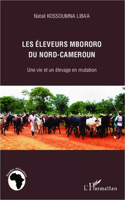 Les éleveurs mbororo du nord-Cameroun - Natali Kossoumna Liba'a - Editions L'Harmattan