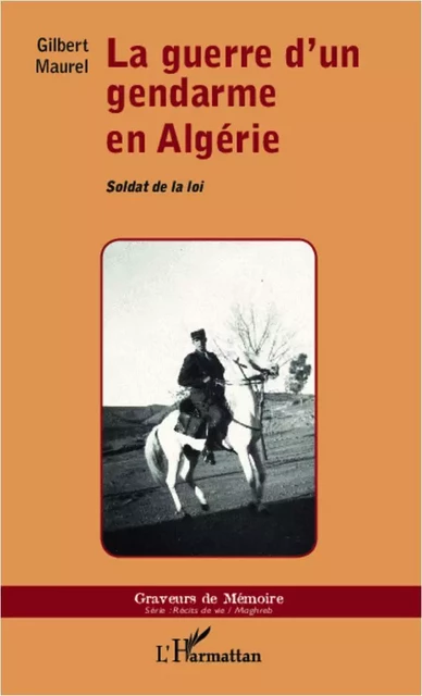 La guerre d'un gendarme en Algérie - Gilbert Maurel - Editions L'Harmattan