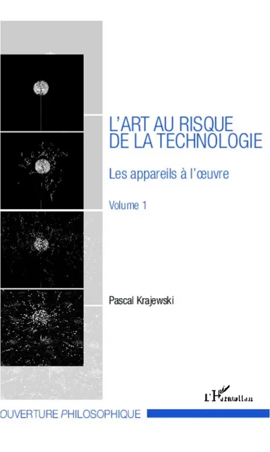 L'art au risque de la technologie (Volume 1) - Pascal Krajewski - Editions L'Harmattan