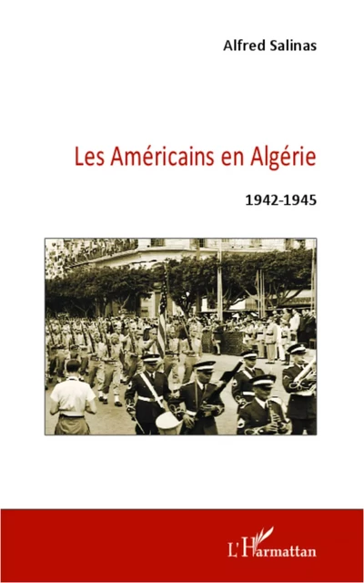 Les Américains en Algérie 1942-1945 - Alfred Salinas Algarra - Editions L'Harmattan