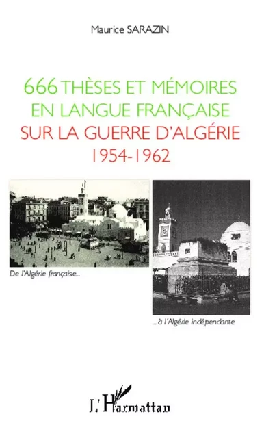 666 thèses et mémoires en langue française sur la guerre d'Algérie 1954-1962 - Maurice Sarazin - Editions L'Harmattan