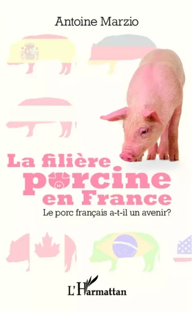 La filière porcine en France - Antoine Marzio - Editions L'Harmattan