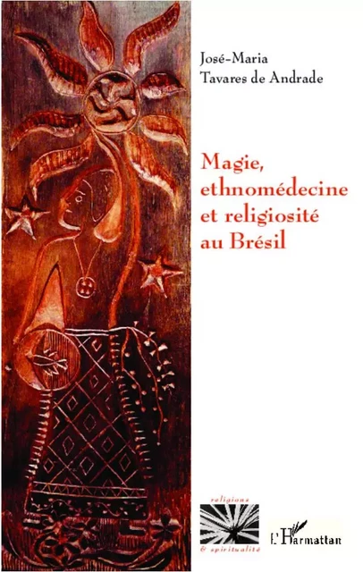 Magie, ethnomédecine et religiosité au Brésil - José María Tavares de Andrade - Editions L'Harmattan