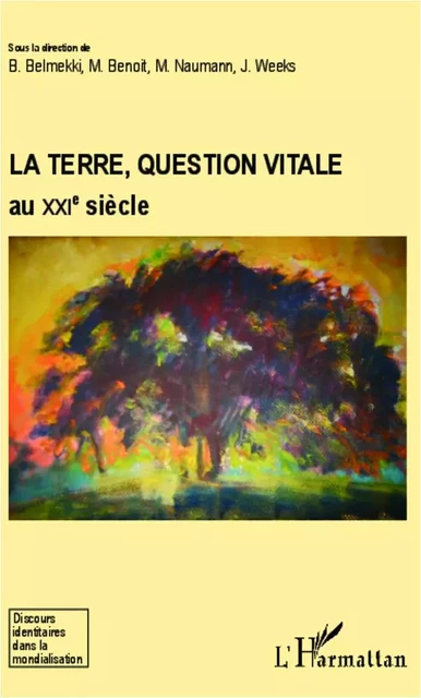 La Terre, question vitale au XXIe siècle - Madhu Benoit, Belkacem Belmekki, Joëlle Weeks, Michel Naumann - Editions L'Harmattan