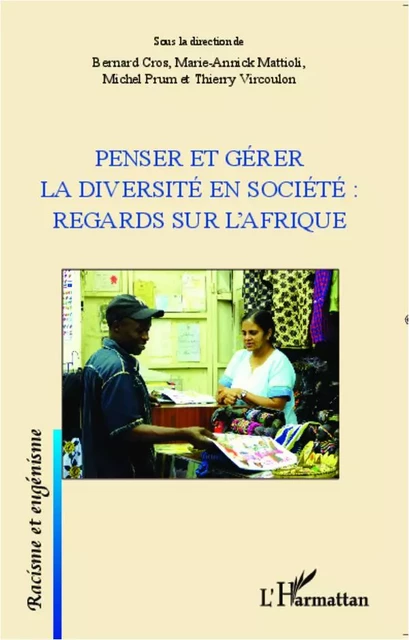 Penser et gérer la diversité en société : regards sur l'Afrique - Michel Prum, Marie-Annick Mattioli, Bernard Cros, Thierry Vircoulon - Editions L'Harmattan