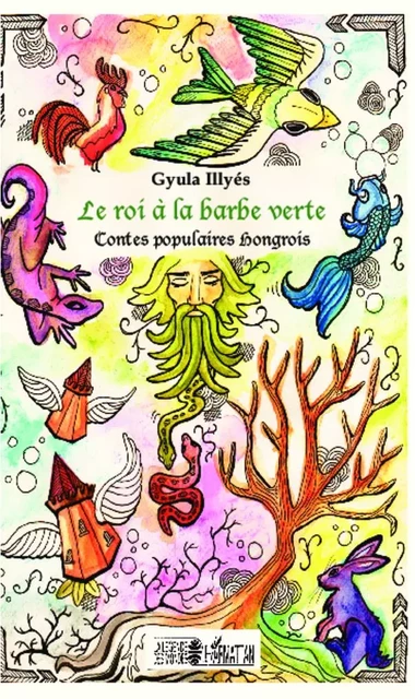 Le roi à la barbe verte - Gyula Illyés - Editions L'Harmattan