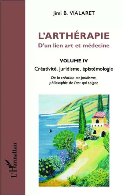 L'arthérapie d'un lien art et médecine (Volume 4) - Jimi B. Vialaret - Editions L'Harmattan