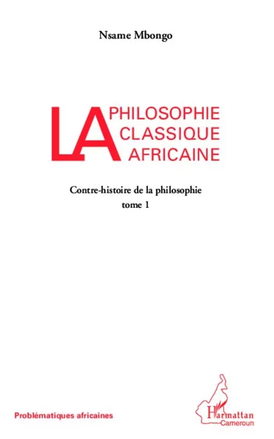 La philosophie classique africaine - Nsame Mbongo - Editions L'Harmattan