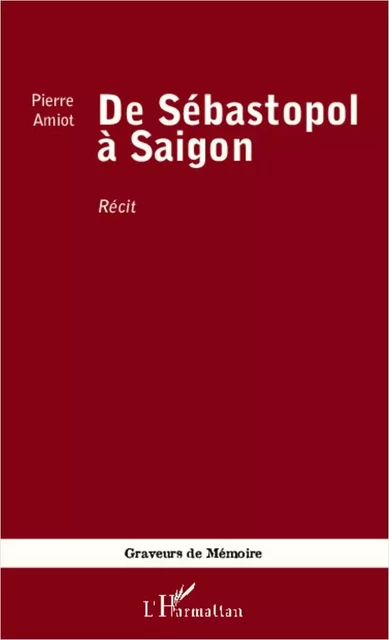 De Sébastopol à Saigon - Pierre Amiot - Editions L'Harmattan