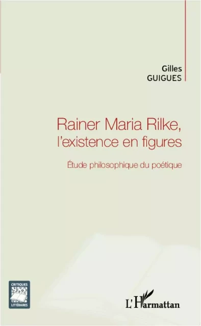 Rainer Maria Rilke, l'existence en figures - Gilles Guigues - Editions L'Harmattan