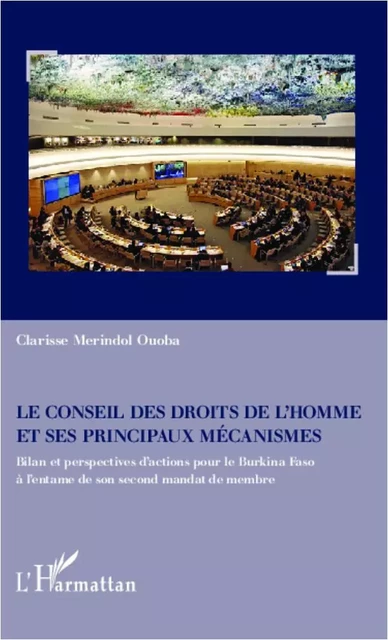 Le Conseil des droits de l'homme et ses principaux mécanismes - Clarisse MERINDOL OUOBA - Editions L'Harmattan