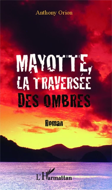 Mayotte, la traversée des ombres - Anthony Orion - Editions L'Harmattan