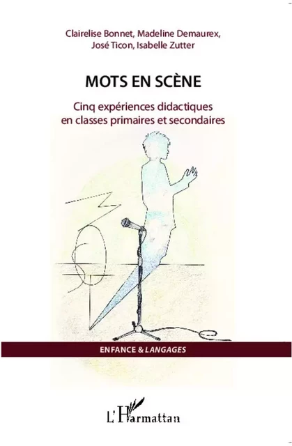 Mots en scène - Clairelise Bonnet, Madeline Demaurex, José Ticon, Isabelle Zutter - Editions L'Harmattan