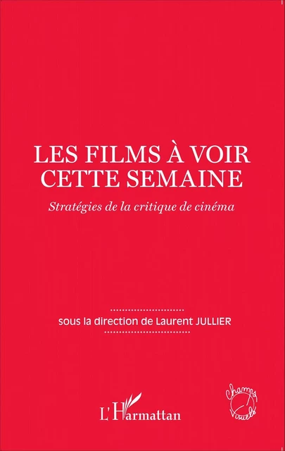 Les films à voir cette semaine - Laurent Jullier - Editions L'Harmattan