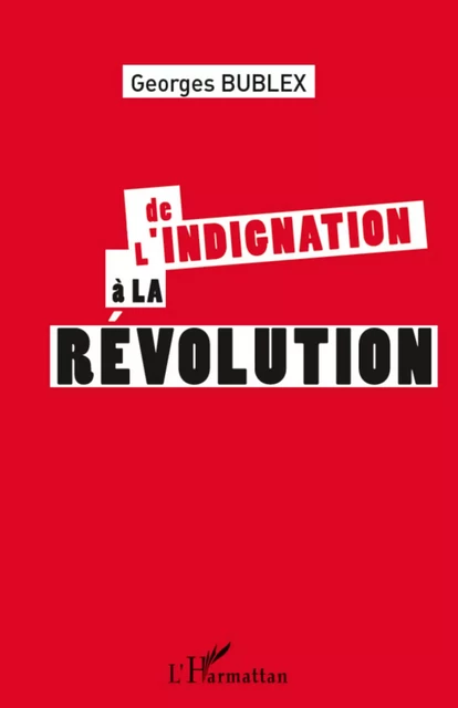 De l'indignation à la révolution - Georges Bublex - Editions L'Harmattan